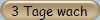 3 Tage wach